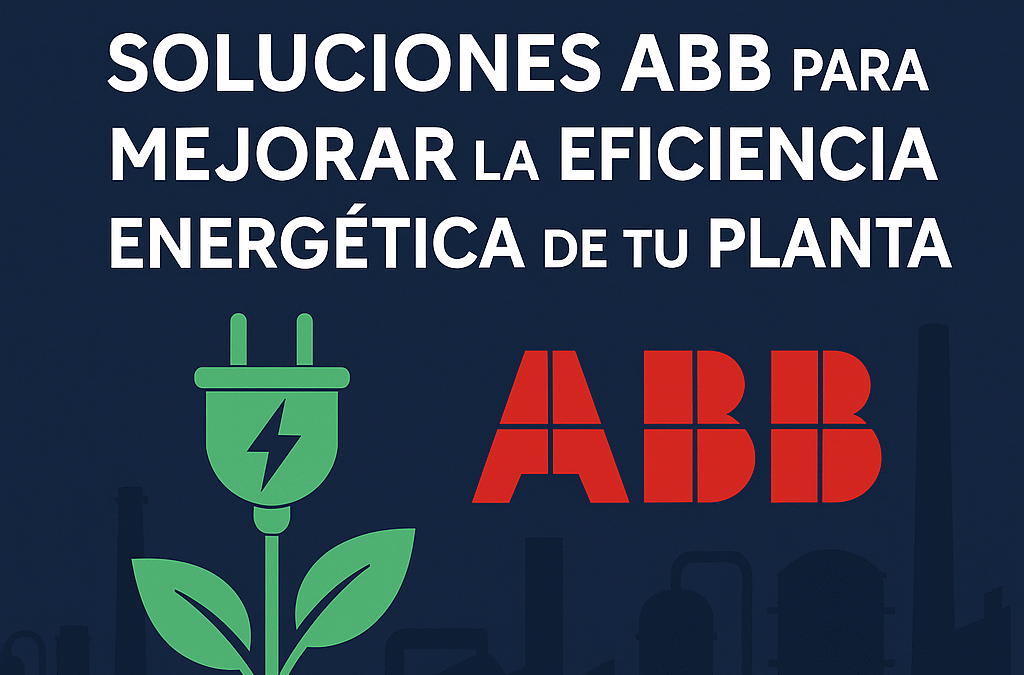 soluciones abb para mejorar la eficiencia energetica de tu planta