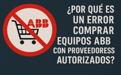¿Por Qué Es un Error Comprar Equipos ABB con Proveedores No Autorizados?