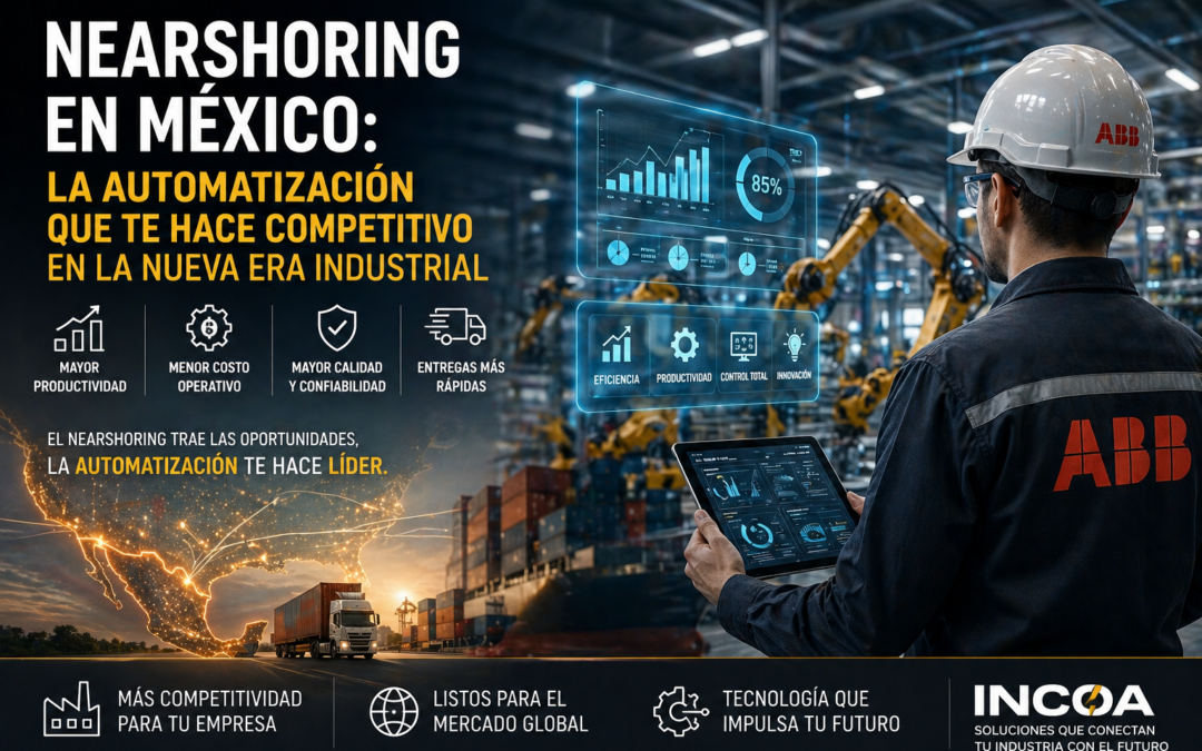 Cómo el Nearshoring Está Impulsando la Automatización Industrial en México (y Qué Debe Hacer Tu Empresa)